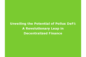 Unveiling the Potential of Pollux DeFi: A Revolutionary Leap in Decentralized Finance