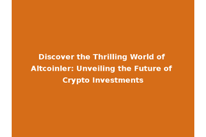 Discover the Thrilling World of Altcoinler: Unveiling the Future of Crypto Investments