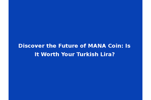 Discover the Future of MANA Coin: Is It Worth Your Turkish Lira?