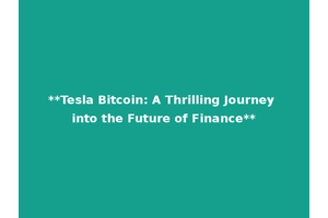 **Tesla Bitcoin: A Thrilling Journey into the Future of Finance**