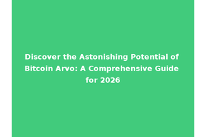 Discover the Astonishing Potential of Bitcoin Arvo: A Comprehensive Guide for 2026