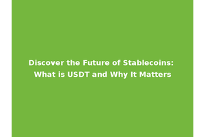 Discover the Future of Stablecoins: What is USDT and Why It Matters