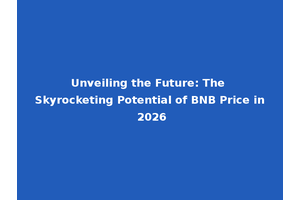 Unveiling the Future: The Skyrocketing Potential of BNB Price in 2026