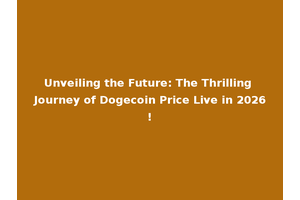 Unveiling the Future: The Thrilling Journey of Dogecoin Price Live in 2026!
