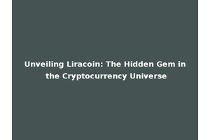 Unveiling Liracoin: The Hidden Gem in the Cryptocurrency Universe