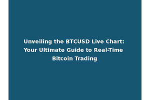 Unveiling the BTCUSD Live Chart: Your Ultimate Guide to Real-Time Bitcoin Trading