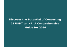 Discover the Potential of Converting 23 USDT to INR: A Comprehensive Guide for 2026