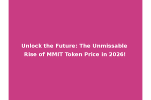 Unlock the Future: The Unmissable Rise of MMIT Token Price in 2026!
