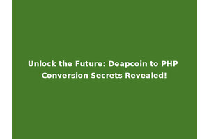 Unlock the Future: Deapcoin to PHP Conversion Secrets Revealed!