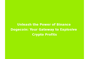 Unleash the Power of Binance Dogecoin: Your Gateway to Explosive Crypto Profits
