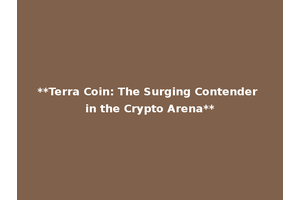 **Terra Coin: The Surging Contender in the Crypto Arena**