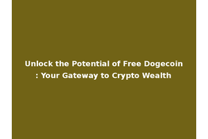 Unlock the Potential of Free Dogecoin: Your Gateway to Crypto Wealth