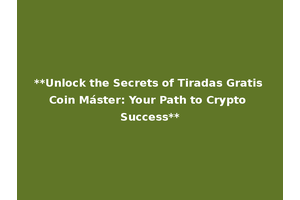 **Unlock the Secrets of Tiradas Gratis Coin Máster: Your Path to Crypto Success**