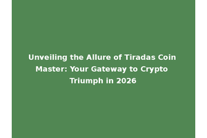 Unveiling the Allure of Tiradas Coin Master: Your Gateway to Crypto Triumph in 2026