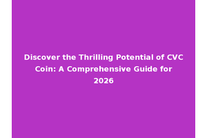 Discover the Thrilling Potential of CVC Coin: A Comprehensive Guide for 2026