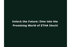 Unlock the Future: Dive into the Promising World of ETHA Stock!