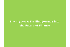 Buy Crypto: A Thrilling Journey into the Future of Finance