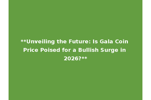 **Unveiling the Future: Is Gala Coin Price Poised for a Bullish Surge in 2026?**