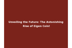 Unveiling the Future: The Astonishing Rise of Eigen Coin!