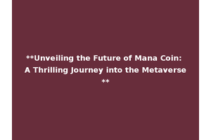 **Unveiling the Future of Mana Coin: A Thrilling Journey into the Metaverse**