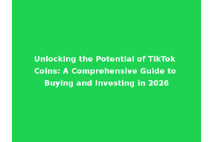 Unlocking the Potential of TikTok Coins: A Comprehensive Guide to Buying and Investing in 2026