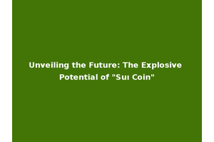Unveiling the Future: The Explosive Potential of "Suı Coin"