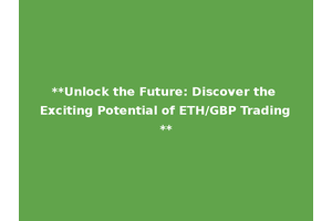 **Unlock the Future: Discover the Exciting Potential of ETH/GBP Trading**