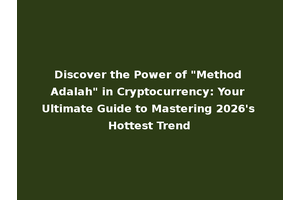Discover the Power of "Method Adalah" in Cryptocurrency: Your Ultimate Guide to Mastering 2026's Hottest Trend