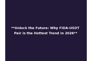 **Unlock the Future: Why FIDA-USDT Pair is the Hottest Trend in 2026**
