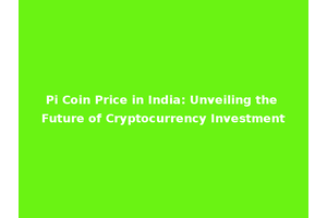 Pi Coin Price in India: Unveiling the Future of Cryptocurrency Investment
