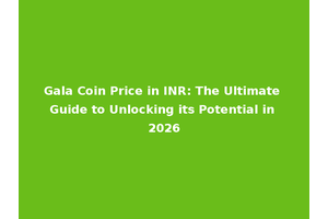 Gala Coin Price in INR: The Ultimate Guide to Unlocking its Potential in 2026