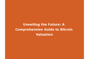 Unveiling the Future: A Comprehensive Guide to Bitcoin Valuation