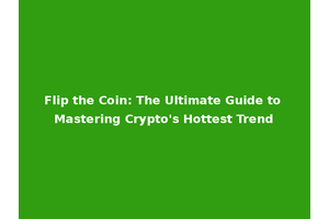 Flip the Coin: The Ultimate Guide to Mastering Crypto's Hottest Trend