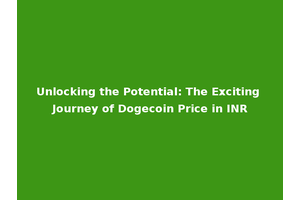 Unlocking the Potential: The Exciting Journey of Dogecoin Price in INR