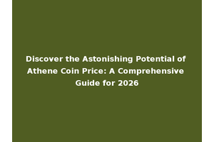 Discover the Astonishing Potential of Athene Coin Price: A Comprehensive Guide for 2026