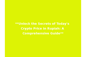 **Unlock the Secrets of Today's Crypto Price in Rupiah: A Comprehensive Guide**