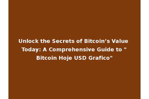 Unlock the Secrets of Bitcoin’s Value Today: A Comprehensive Guide to "Bitcoin Hoje USD Grafico"