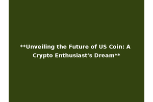 **Unveiling the Future of US Coin: A Crypto Enthusiast's Dream**