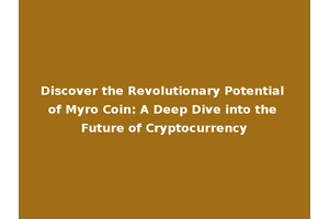 Discover the Revolutionary Potential of Myro Coin: A Deep Dive into the Future of Cryptocurrency