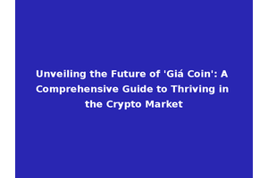 Unveiling the Future of 'Giá Coin': A Comprehensive Guide to Thriving in the Crypto Market