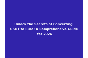 Unlock the Secrets of Converting USDT to Euro: A Comprehensive Guide for 2026