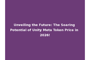 Unveiling the Future: The Soaring Potential of Unity Meta Token Price in 2026!