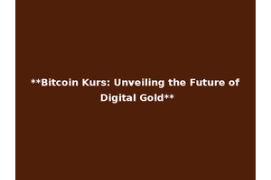 **Bitcoin Kurs: Unveiling the Future of Digital Gold**