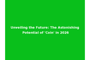 Unveiling the Future: The Astonishing Potential of 'Coin' in 2026
