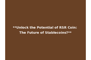 **Unlock the Potential of RSR Coin: The Future of Stablecoins?**
