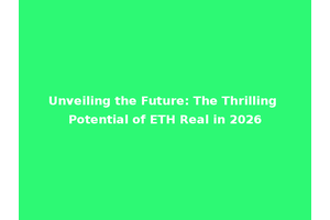 Unveiling the Future: The Thrilling Potential of ETH Real in 2026