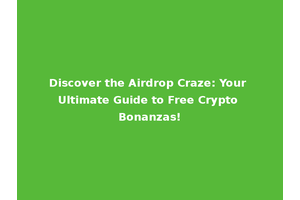 Discover the Airdrop Craze: Your Ultimate Guide to Free Crypto Bonanzas!