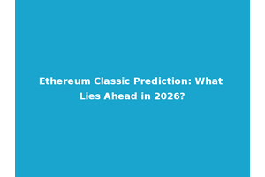 Ethereum Classic Prediction: What Lies Ahead in 2026?