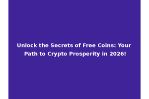 Unlock the Secrets of Free Coins: Your Path to Crypto Prosperity in 2026!