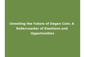 Unveiling the Future of Degen Coin: A Rollercoaster of Emotions and Opportunities